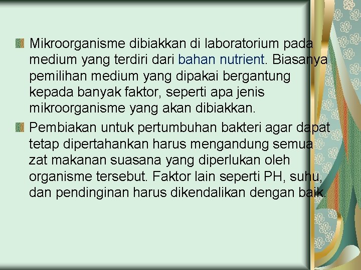 Mikroorganisme dibiakkan di laboratorium pada medium yang terdiri dari bahan nutrient. Biasanya pemilihan medium