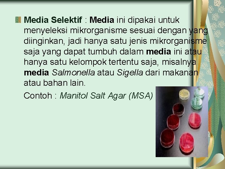 Media Selektif : Media ini dipakai untuk menyeleksi mikrorganisme sesuai dengan yang diinginkan, jadi