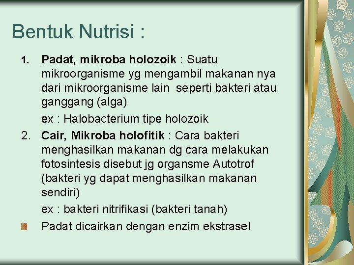 Bentuk Nutrisi : Padat, mikroba holozoik : Suatu mikroorganisme yg mengambil makanan nya dari