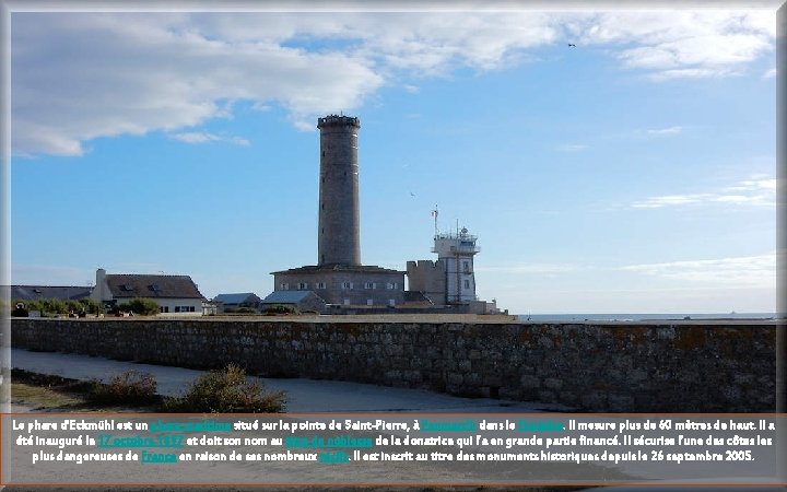 Le phare d'Eckmühl est un phare maritime situé sur la pointe de Saint-Pierre, à
