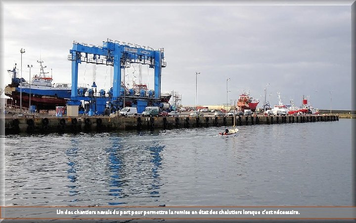 Un des chantiers navals du port pour permettre la remise en état des chalutiers