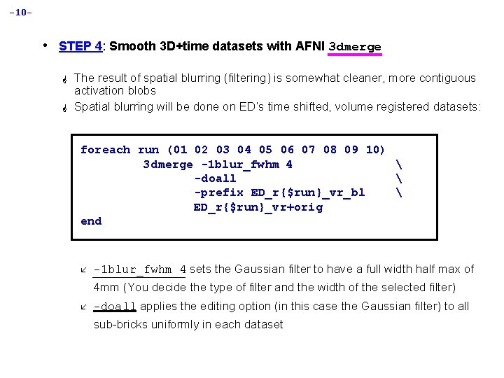 -10 - • STEP 4: Smooth 3 D+time datasets with AFNI 3 dmerge G