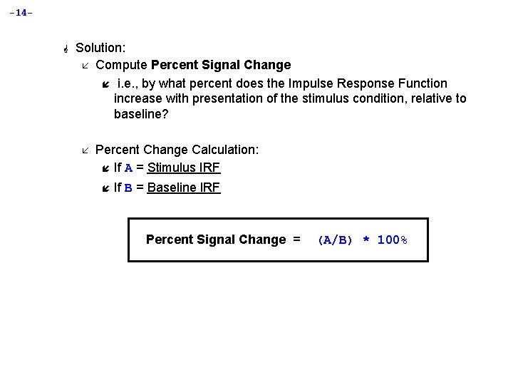 -14 - G Solution: å Compute Percent Signal Change í i. e. , by