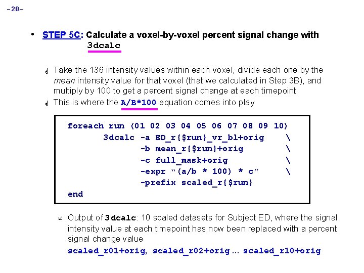 -20 - • STEP 5 C: Calculate a voxel-by-voxel percent signal change with 3