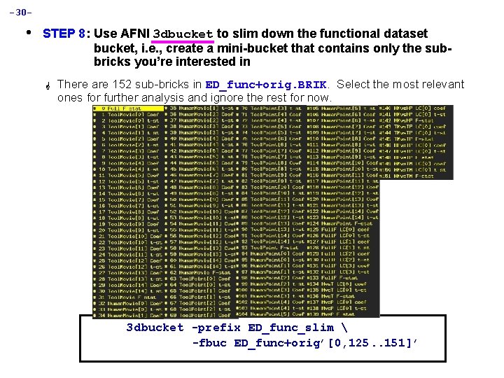 -30 - • STEP 8: Use AFNI 3 dbucket to slim down the functional