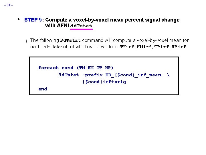 -31 - • STEP 9: Compute a voxel-by-voxel mean percent signal change with AFNI