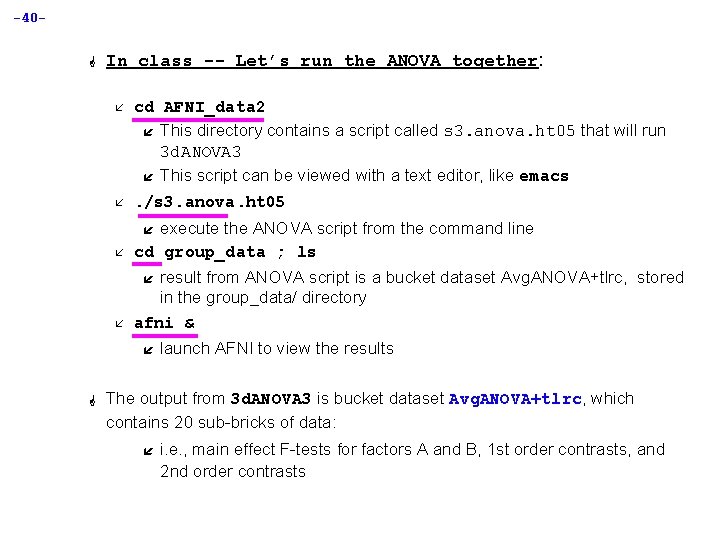 -40 G In class -- Let’s run the ANOVA together: å cd AFNI_data 2