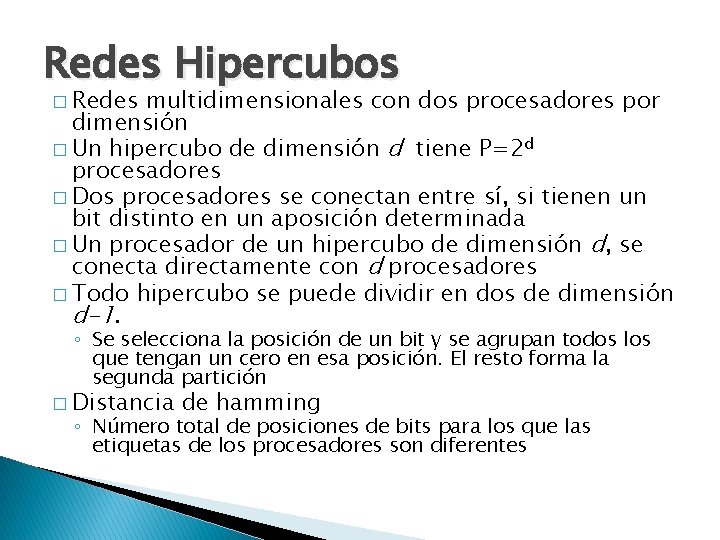 Redes Hipercubos � Redes multidimensionales con dos procesadores por dimensión � Un hipercubo de