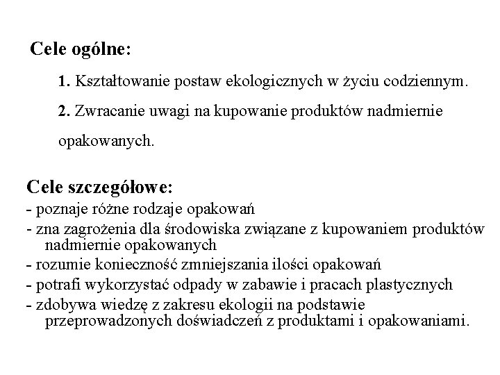 Cele ogólne: 1. Kształtowanie postaw ekologicznych w życiu codziennym. 2. Zwracanie uwagi na kupowanie