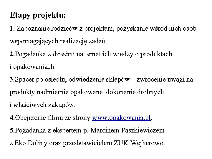 Etapy projektu: 1. Zapoznanie rodziców z projektem, pozyskanie wśród nich osób wspomagających realizację zadań.