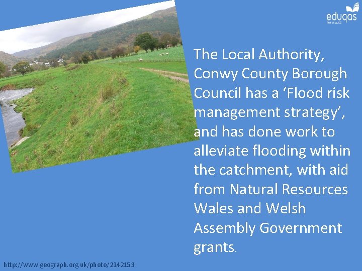 The Local Authority, Conwy County Borough Council has a ‘Flood risk management strategy’, and