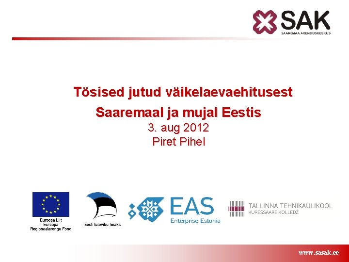 Tösised jutud väikelaevaehitusest Saaremaal ja mujal Eestis 3. aug 2012 Piret Pihel www. sasak.