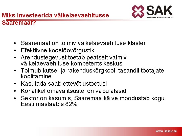 Miks investeerida väikelaevaehitusse Saaremaal? • Saaremaal on toimiv väikelaevaehituse klaster • Efektiivne koostöövõrgustik •