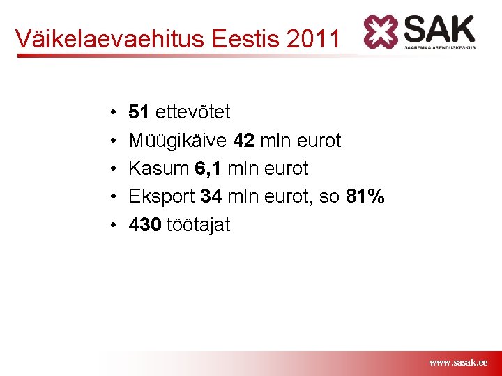Väikelaevaehitus Eestis 2011 • • • 51 ettevõtet Müügikäive 42 mln eurot Kasum 6,