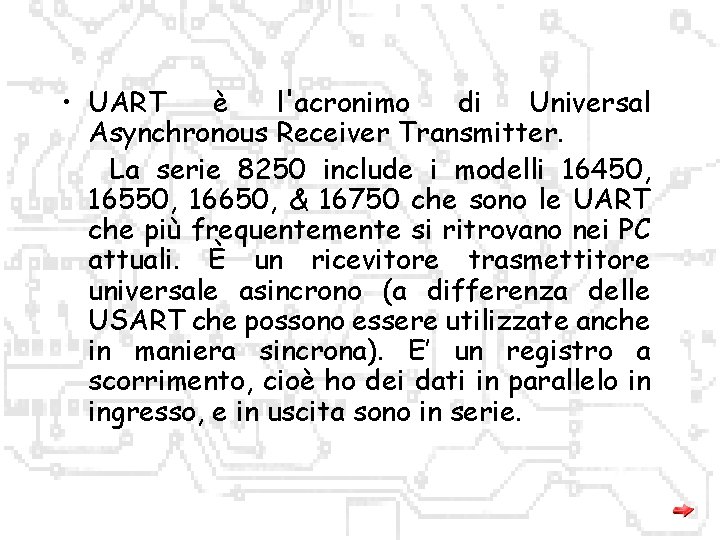  • UART è l'acronimo di Universal Asynchronous Receiver Transmitter. La serie 8250 include