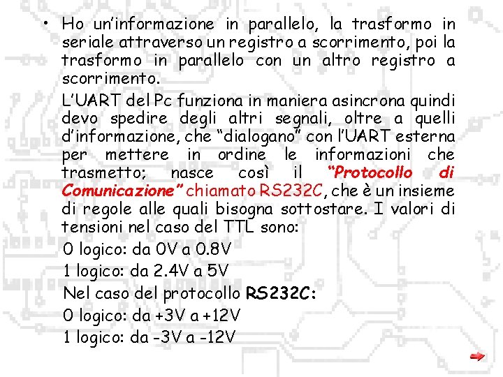  • Ho un’informazione in parallelo, la trasformo in seriale attraverso un registro a