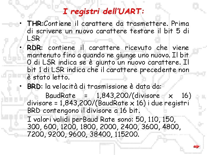 I registri dell’UART: • THR: Contiene il carattere da trasmettere. Prima di scrivere un