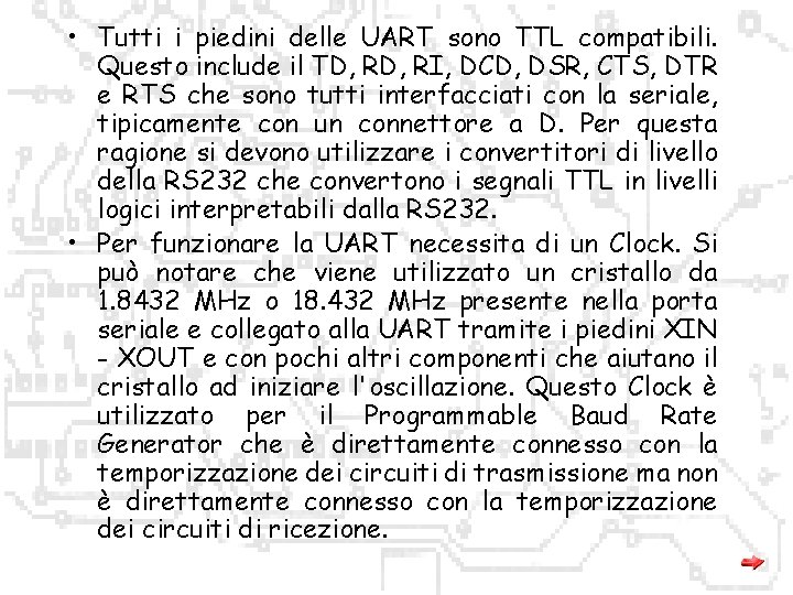  • Tutti i piedini delle UART sono TTL compatibili. Questo include il TD,