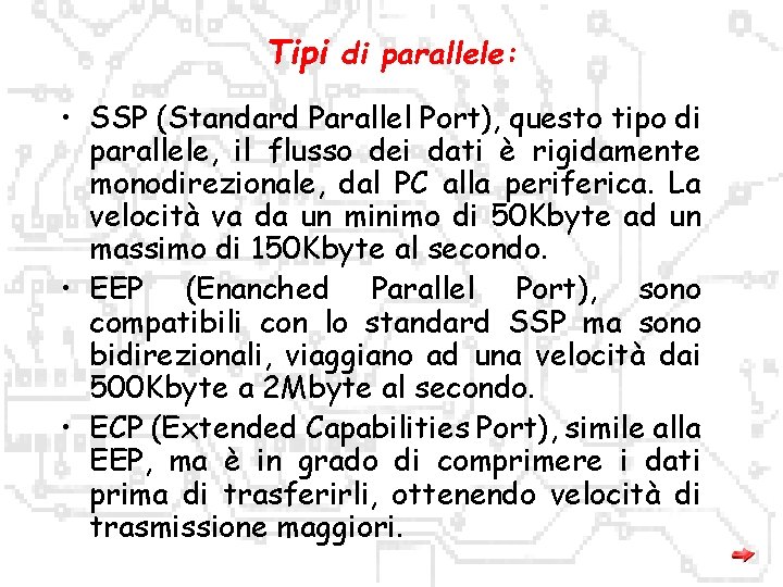 Tipi di parallele: • SSP (Standard Parallel Port), questo tipo di parallele, il flusso