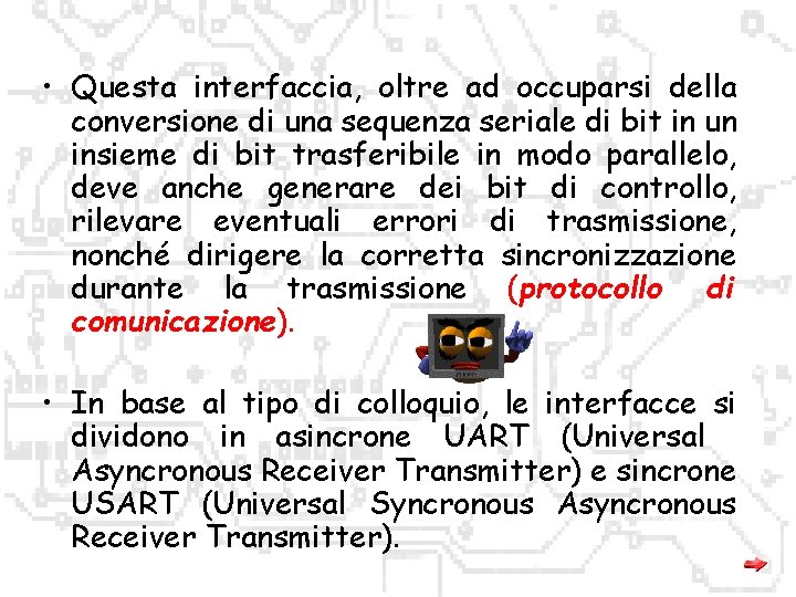  • Questa interfaccia, oltre ad occuparsi della conversione di una sequenza seriale di