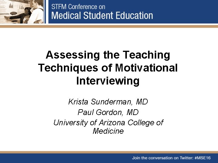Assessing the Teaching Techniques of Motivational Interviewing Krista Sunderman, MD Paul Gordon, MD University