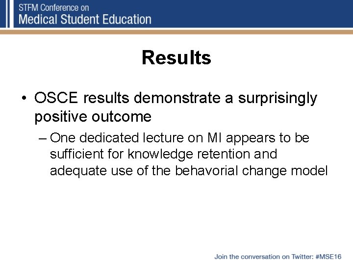 Results • OSCE results demonstrate a surprisingly positive outcome – One dedicated lecture on