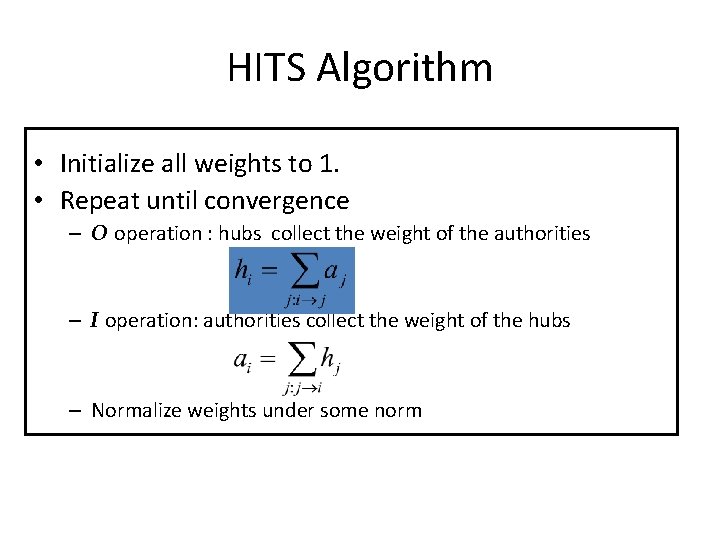 HITS Algorithm • Initialize all weights to 1. • Repeat until convergence – O