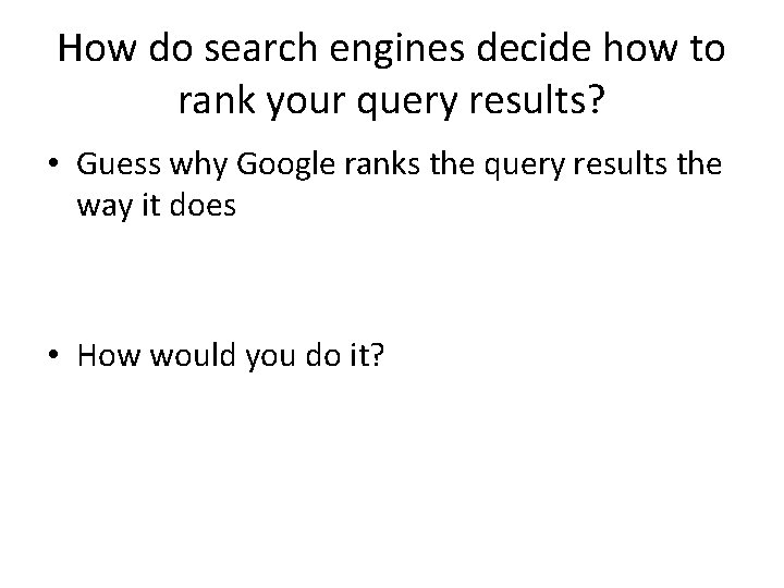How do search engines decide how to rank your query results? • Guess why