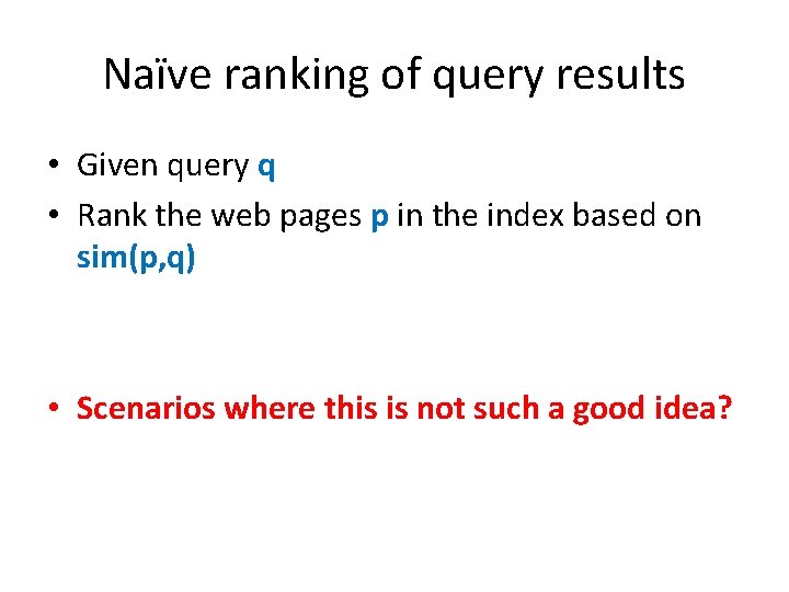 Naïve ranking of query results • Given query q • Rank the web pages