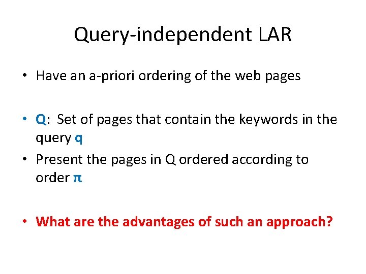 Query-independent LAR • Have an a-priori ordering of the web pages • Q: Set