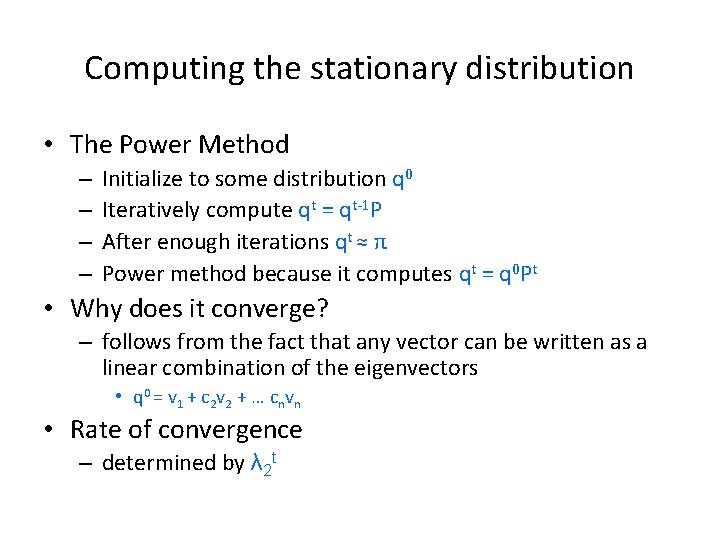 Computing the stationary distribution • The Power Method – – Initialize to some distribution