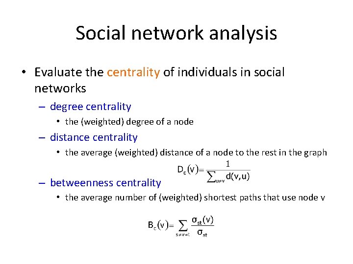 Social network analysis • Evaluate the centrality of individuals in social networks – degree