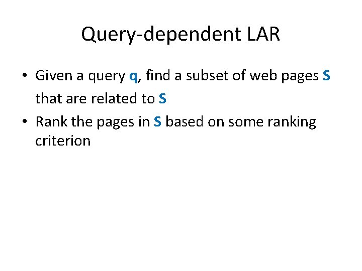 Query-dependent LAR • Given a query q, find a subset of web pages S