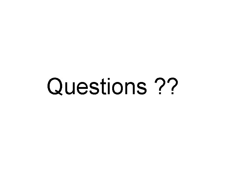 Questions ? ? 