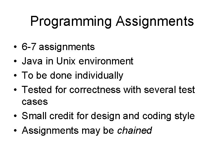 Programming Assignments • • 6 -7 assignments Java in Unix environment To be done