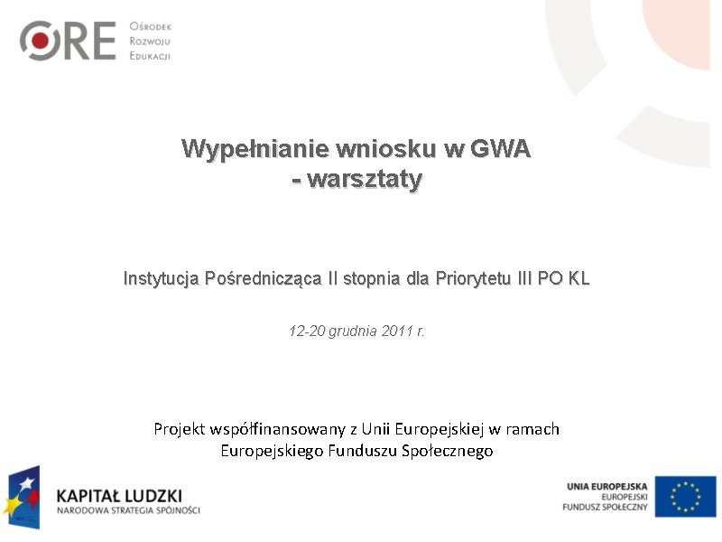 Wypełnianie wniosku w GWA - warsztaty Instytucja Pośrednicząca II stopnia dla Priorytetu III PO