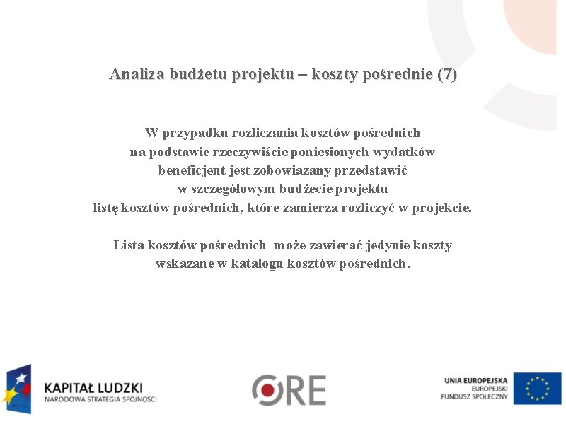 Analiza budżetu projektu – koszty pośrednie (7) W przypadku rozliczania kosztów pośrednich na podstawie Analiza budżetu projektu – koszty pośrednie (7) W przypadku rozliczania kosztów pośrednich na podstawie
