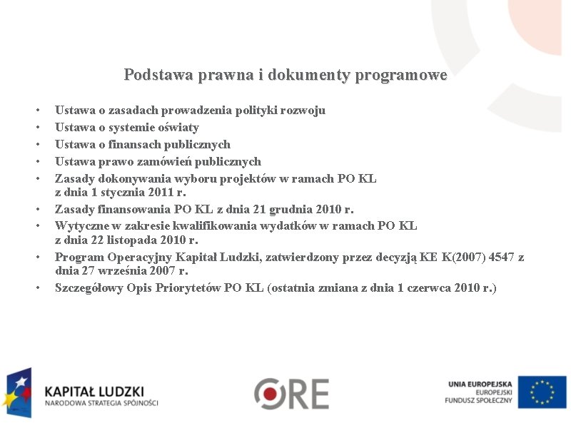 Podstawa prawna i dokumenty programowe • • • Ustawa o zasadach prowadzenia polityki rozwoju