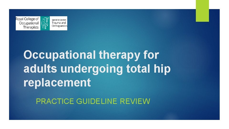 Occupational therapy for adults undergoing total hip replacement PRACTICE GUIDELINE REVIEW 