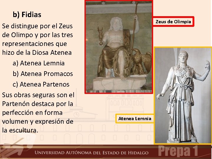 b) Fidias Se distingue por el Zeus de Olimpo y por las tres representaciones