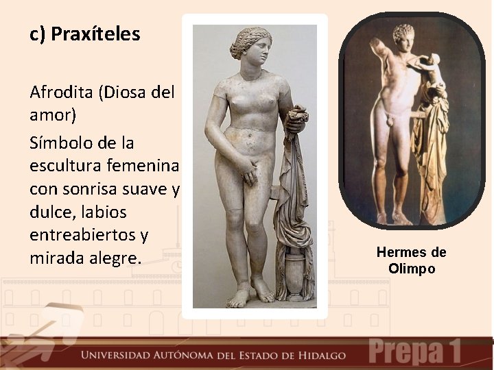 c) Praxíteles Afrodita (Diosa del amor) Símbolo de la escultura femenina con sonrisa suave