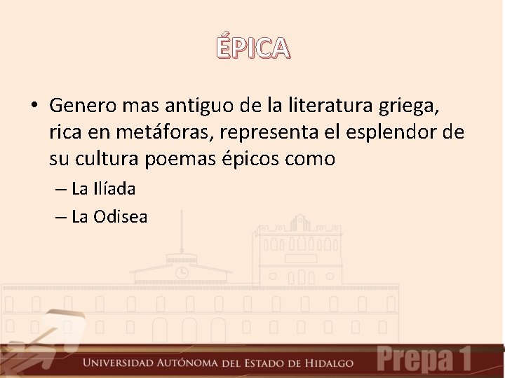 ÉPICA • Genero mas antiguo de la literatura griega, rica en metáforas, representa el