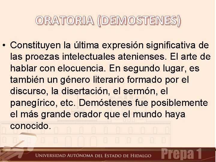 ORATORIA (DEMOSTENES) • Constituyen la última expresión significativa de las proezas intelectuales atenienses. El