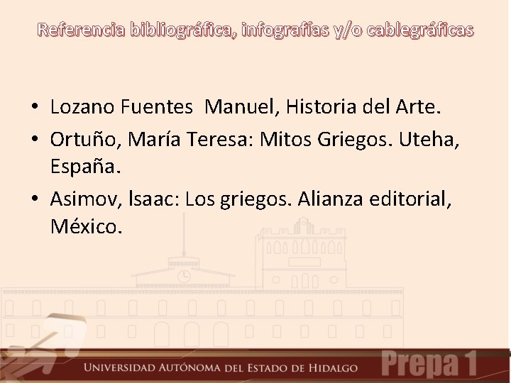 Referencia bibliográfica, infografías y/o cablegráficas • Lozano Fuentes Manuel, Historia del Arte. • Ortuño,