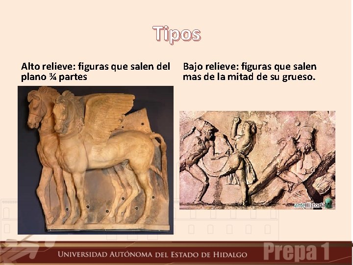 Tipos Alto relieve: figuras que salen del plano ¾ partes Bajo relieve: figuras que