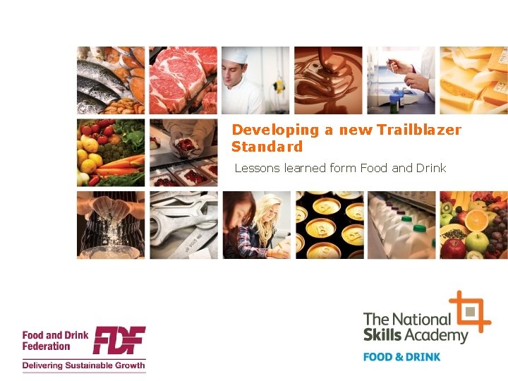 Developing a new Trailblazer Standard Lessons learned form Food and Drink 