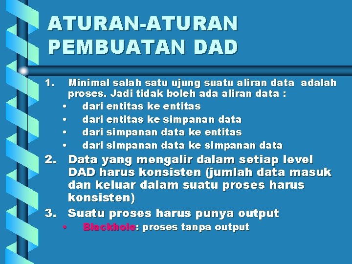 ATURAN-ATURAN PEMBUATAN DAD 1. Minimal salah satu ujung suatu aliran data adalah proses. Jadi