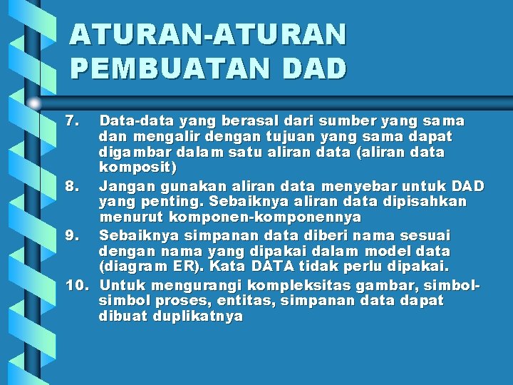 ATURAN-ATURAN PEMBUATAN DAD 7. Data-data yang berasal dari sumber yang sama dan mengalir dengan