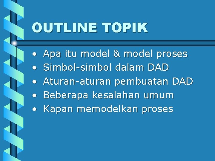OUTLINE TOPIK • • • Apa itu model & model proses Simbol-simbol dalam DAD
