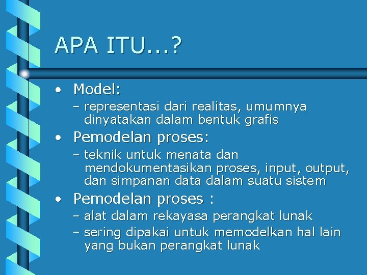 APA ITU. . . ? • Model: – representasi dari realitas, umumnya dinyatakan dalam